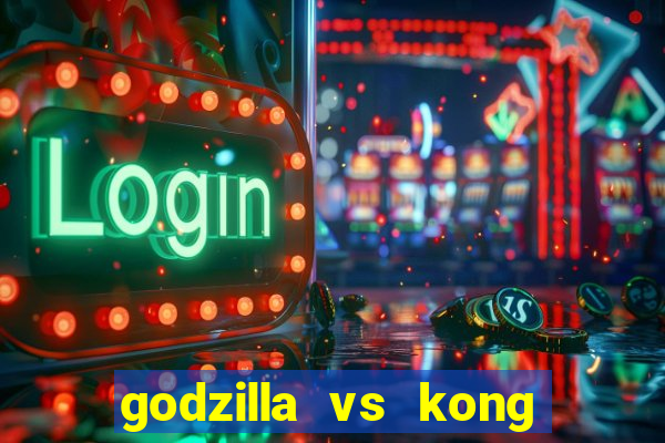 godzilla vs kong filme completo dublado topflix
