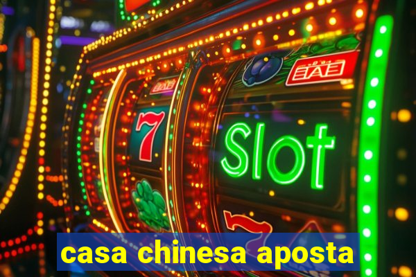 casa chinesa aposta