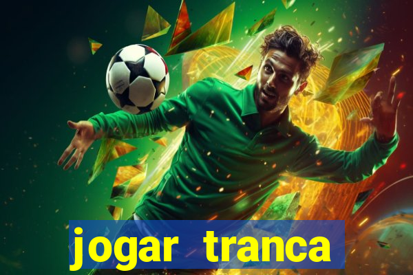jogar tranca valendo dinheiro