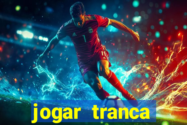 jogar tranca valendo dinheiro