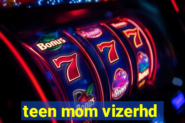 teen mom vizerhd