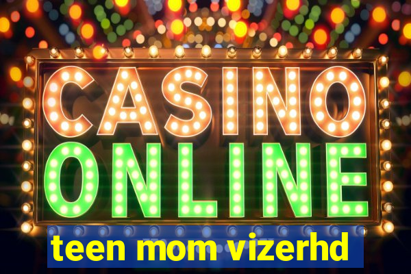 teen mom vizerhd