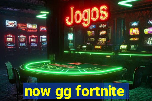 now gg fortnite