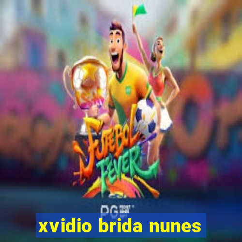 xvidio brida nunes