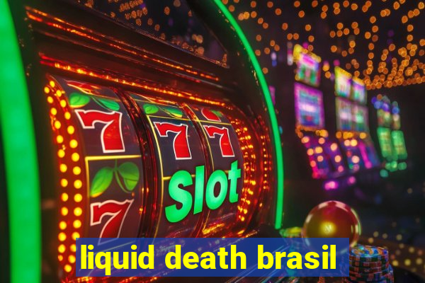 liquid death brasil