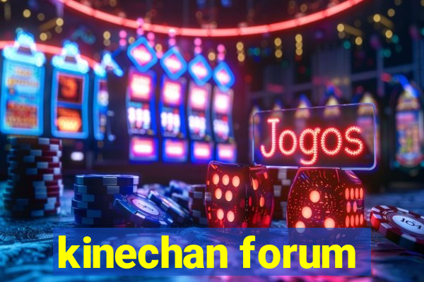 kinechan forum