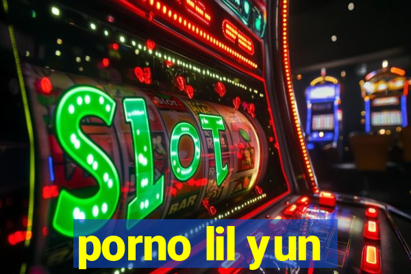 porno lil yun