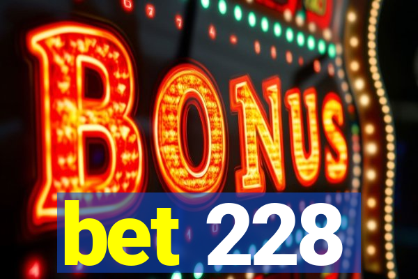 bet 228