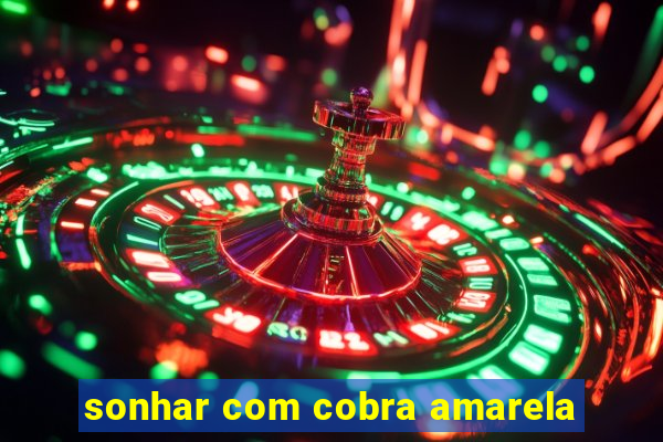 sonhar com cobra amarela