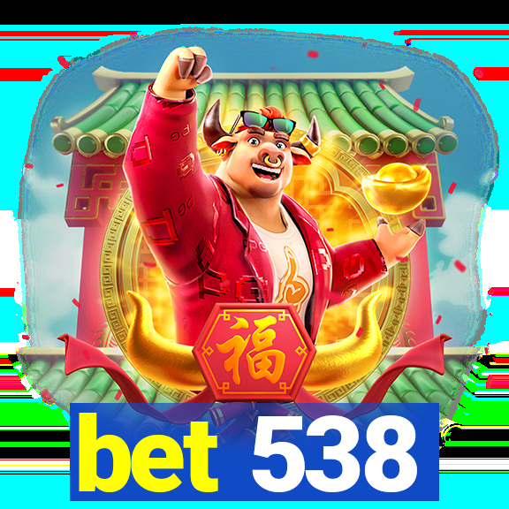 bet 538