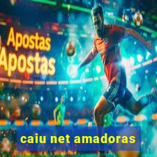 caiu net amadoras