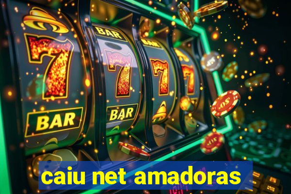 caiu net amadoras
