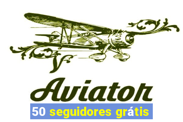 50 seguidores grátis