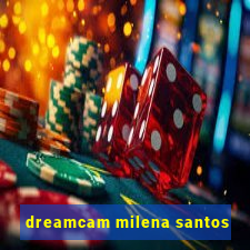 dreamcam milena santos