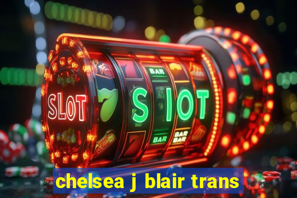 chelsea j blair trans