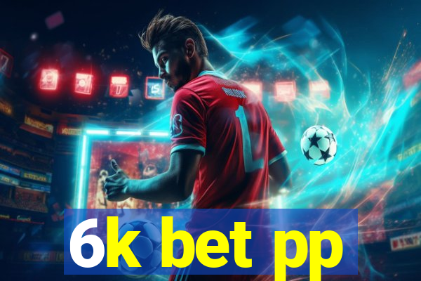6k bet pp