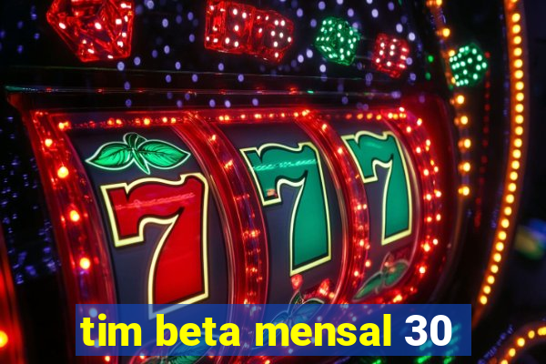 tim beta mensal 30
