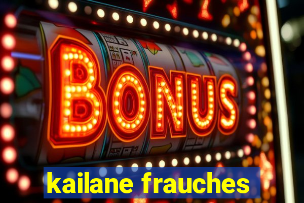 kailane frauches