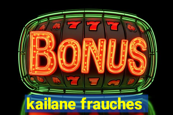 kailane frauches