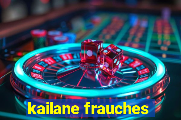 kailane frauches