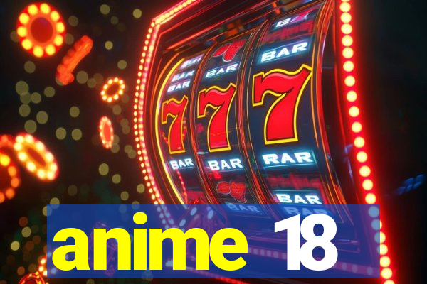 anime 18