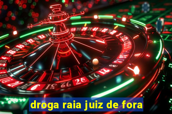 droga raia juiz de fora