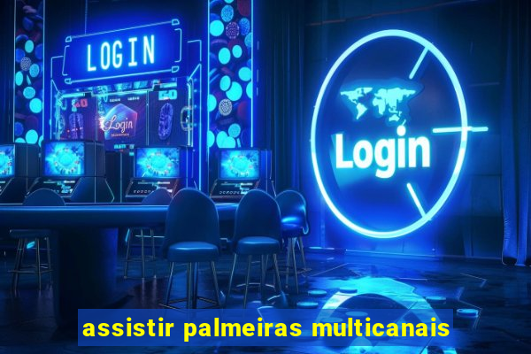 assistir palmeiras multicanais