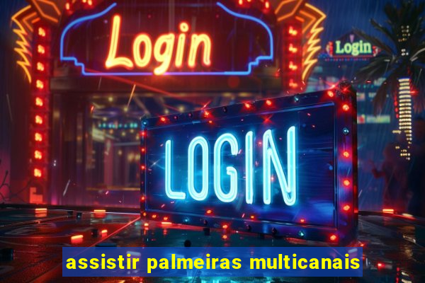 assistir palmeiras multicanais