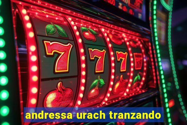 andressa urach tranzando
