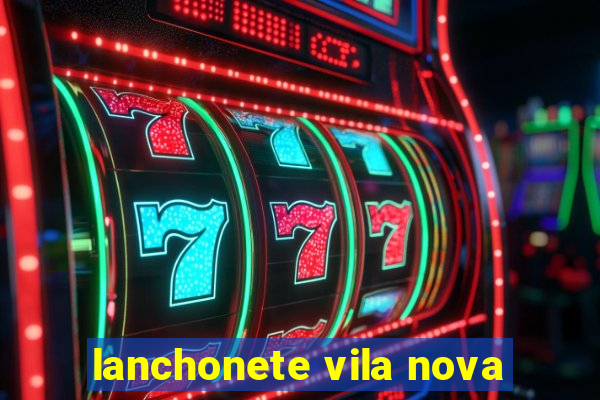lanchonete vila nova