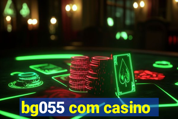 bg055 com casino