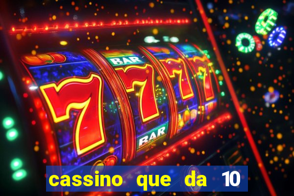 cassino que da 10 reais no cadastro