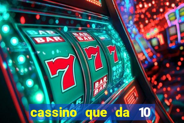 cassino que da 10 reais no cadastro