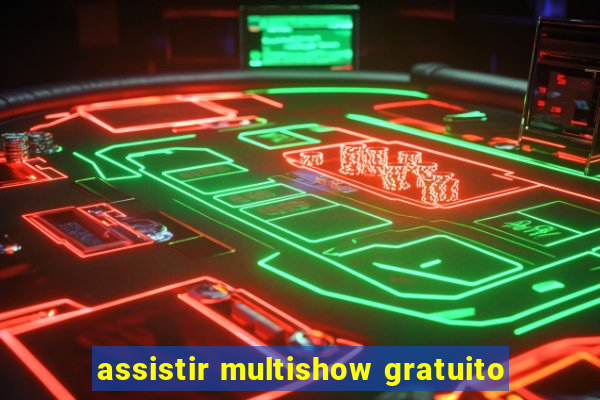 assistir multishow gratuito