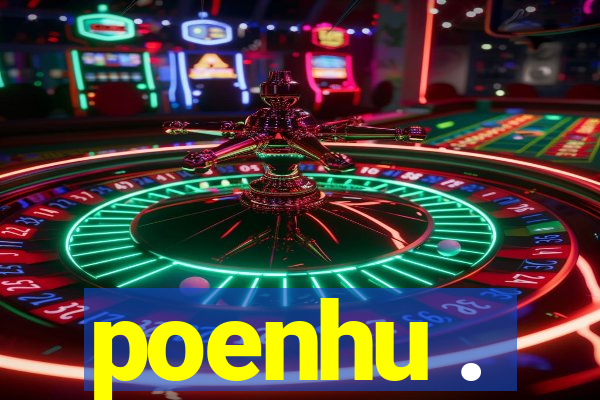 poenhu .