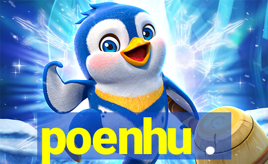 poenhu .
