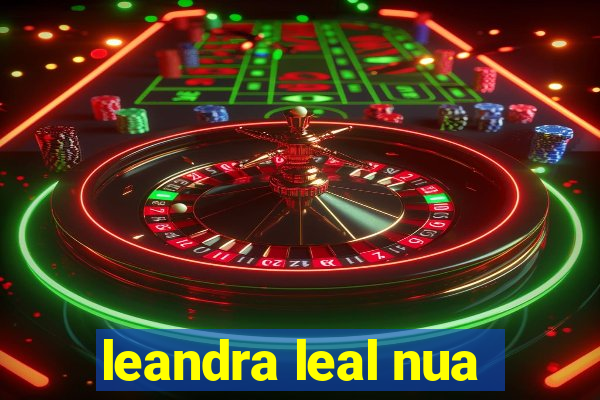 leandra leal nua