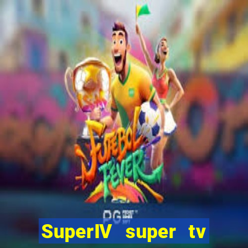 SuperIV super tv ao vivo super tv ao vivo - site para