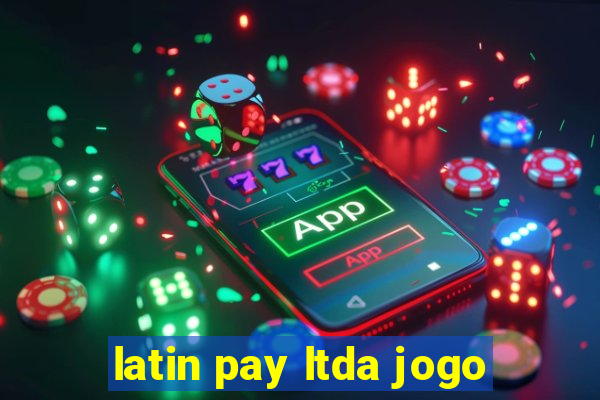 latin pay ltda jogo