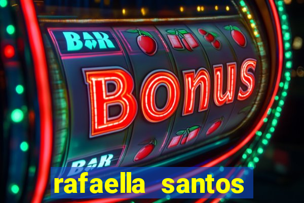 rafaella santos altura e peso