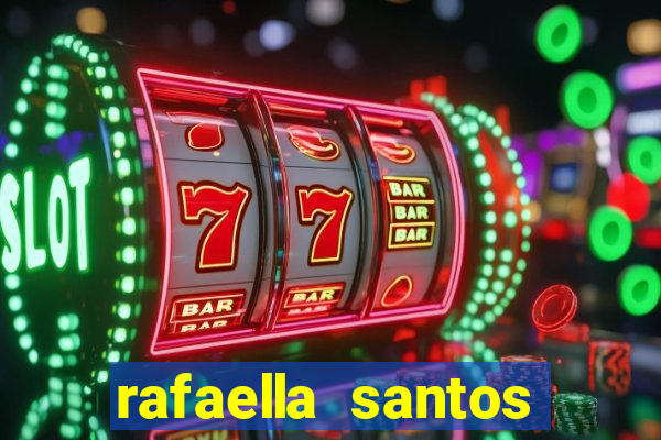 rafaella santos altura e peso