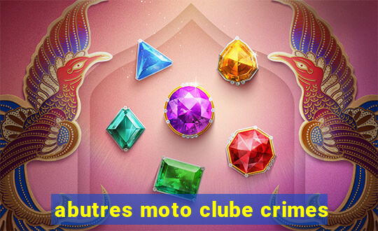 abutres moto clube crimes