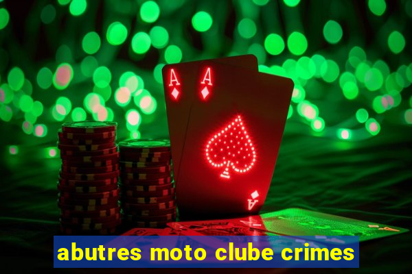 abutres moto clube crimes