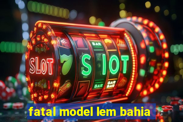 fatal model lem bahia