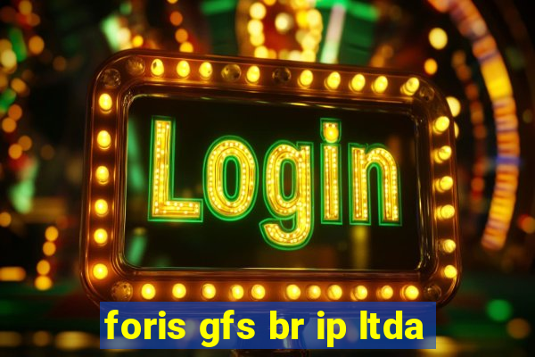 foris gfs br ip ltda