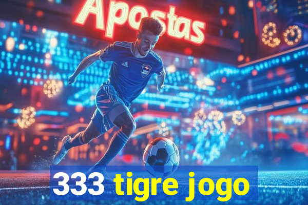 333 tigre jogo