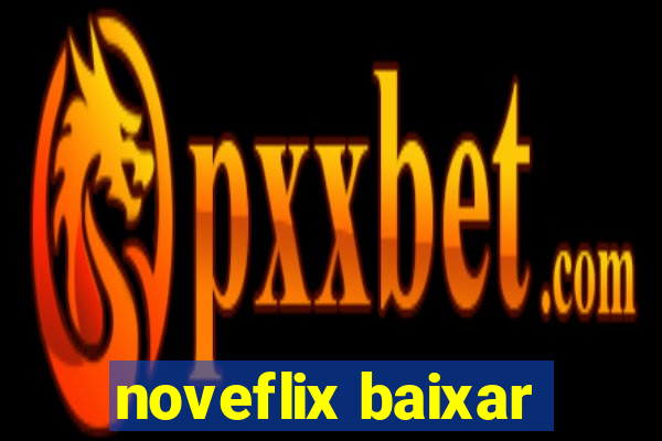 noveflix baixar