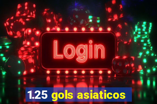 1.25 gols asiaticos