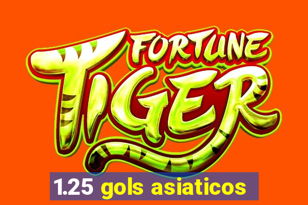 1.25 gols asiaticos