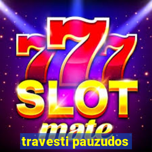 travesti pauzudos